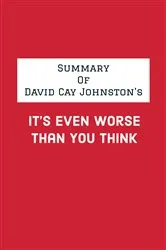 Book cover of Summary of David Cay Johnston's It's Even Worse Than You Think by IRB Media