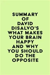 Book cover of Summary of David Disalvo's What Makes Your Brain Happy and Why You Should Do the Opposite by IRB Media