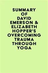 Book cover of Summary of David Emerson & Elizabeth Hopper 's Overcoming Trauma through Yoga by IRB Media