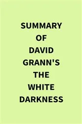 Book cover of Summary of David Grann's The White Darkness by IRB Media
