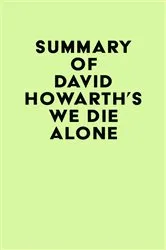 Book cover of Summary of David Howarth's We Die Alone by IRB Media