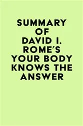 Book cover of Summary of David I. Rome's Your Body Knows the Answer by IRB Media