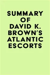 Book cover of Summary of David K. Brown's Atlantic Escorts by IRB Media