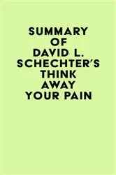 Book cover of Summary of David L. Schechter's Think Away Your Pain by IRB Media