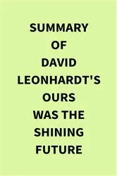Book cover of Summary of David Leonhardt's Ours Was the Shining Future by IRB Media