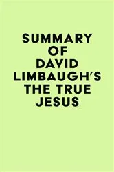 Book cover of Summary of David Limbaugh's The True Jesus by IRB Media