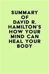 Book cover of Summary of David R. Hamilton's How Your Mind Can Heal Your Body by IRB Media