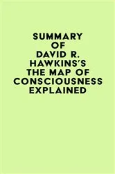 Book cover of Summary of David R. Hawkins's The Map of Consciousness Explained by IRB Media