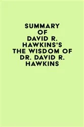 Book cover of Summary of David R. Hawkins's The Wisdom of Dr. David R. Hawkins by IRB Media