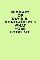 Book cover of Summary of David R. Montgomery's What Your Food Ate by IRB Media