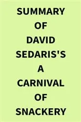 Book cover of Summary of David Sedaris's A Carnival of Snackery by IRB Media