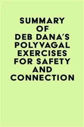 Book cover of Summary of Deb Dana's Polyvagal Exercises for Safety and Connection by IRB Media