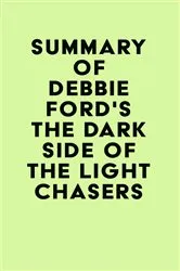 Book cover of Summary of Debbie Ford's The Dark Side of the Light Chasers by IRB Media