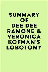 Book cover of Summary of Dee Dee Ramone & Veronica Kofman's Lobotomy by Unknown