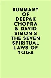 Book cover of Summary of Deepak Chopra & David Simon's The Seven Spiritual Laws of Yoga by IRB Media