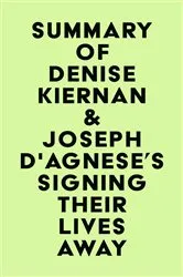 Book cover of Summary of Denise Kiernan & Joseph D'Agnese's Signing Their Lives Away by IRB Media