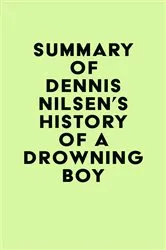 Book cover of Summary of Dennis Nilsen's History of a Drowning Boy by Unknown