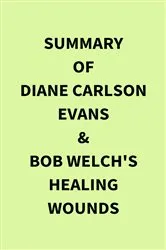 Book cover of Summary of Diane Carlson Evans & Bob Welch's Healing Wounds by IRB Media