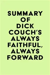 Book cover of Summary of Dick Couch's Always Faithful, Always Forward by IRB Media