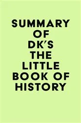 Book cover of Summary of DK's The Little Book of History by Unknown