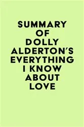 Book cover of Summary of Dolly Alderton's Everything I Know About Love by Unknown