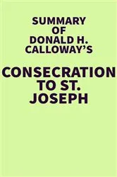 Book cover of Summary of Donald H. Calloway's Consecration to St. Joseph by IRB Media