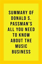 Book cover of Summary of Donald S. Passman's All You Need to Know About the Music Business by IRB Media
