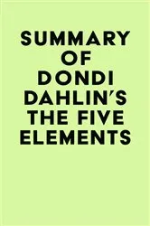 Book cover of Summary of Dondi Dahlin's The Five Elements by IRB Media