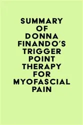 Book cover of Summary of Donna Finando's Trigger Point Therapy for Myofascial Pain by Unknown