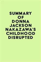 Book cover of Summary of Donna Jackson Nakazawa's Childhood Disrupted by IRB Media