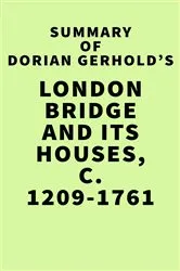 Book cover of Summary of Dorian Gerhold's London Bridge and its Houses, c. 1209-1761 by IRB Media