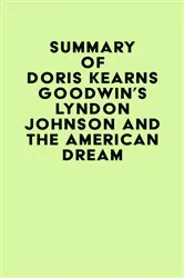 Book cover of Summary of Doris Kearns Goodwin's Lyndon Johnson and the American Dream by Unknown