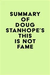 Book cover of Summary of Doug Stanhope's This Is Not Fame by Unknown