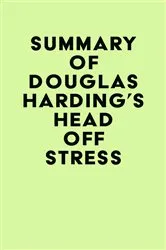 Book cover of Summary of Douglas Harding's Head Off Stress by IRB Media