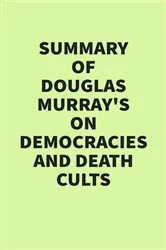 Book cover of Summary of Douglas Murray’s On Democracies and Death Cults by IRB Media