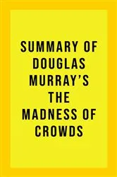 Book cover of Summary of Douglas Murray's The Madness of Crowds by IRB Media