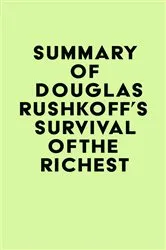 Book cover of Summary of Douglas Rushkoff's Survival of the Richest by IRB Media