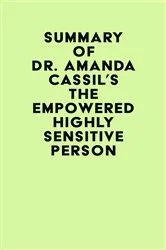 Book cover of Summary of Dr. Amanda Cassil's The Empowered Highly Sensitive Person by IRB Media