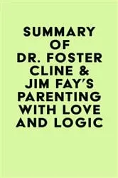 Book cover of Summary of Dr. Foster Cline & Jim Fay's Parenting with Love and Logic by IRB Media