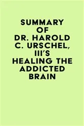 Book cover of Summary of Dr. Harold C. Urschel, III's Healing the Addicted Brain by IRB Media
