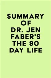 Book cover of Summary of Dr. Jen Faber's The 90 Day Life by IRB Media
