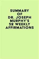 Book cover of Summary of Dr. Joseph Murphy's 52 Weekly Affirmations by IRB Media