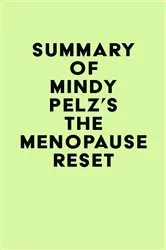 Book cover of Summary of Dr. Mindy Pelz's The Menopause Reset by IRB Media