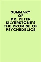 Book cover of Summary of Dr. Peter Silverstone's The Promise of Psychedelics by IRB Media