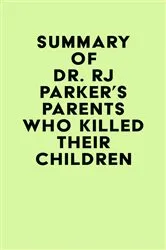 Book cover of Summary of Dr. RJ Parker's Parents Who Killed Their Children by Unknown