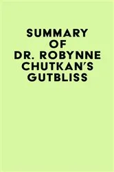 Book cover of Summary of Dr. Robynne Chutkan's Gutbliss by IRB Media