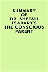 Book cover of Summary of Dr. Shefali Tsabary's The Conscious Parent by IRB Media
