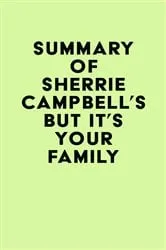 Book cover of Summary of Dr. Sherrie Campbell's But It's Your Family . . . by IRB Media