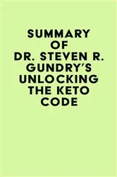 Book cover of Summary of Dr. Steven R. Gundry's Unlocking the Keto Code by IRB Media