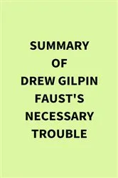Book cover of Summary of Drew Gilpin Faust's Necessary Trouble by IRB Media